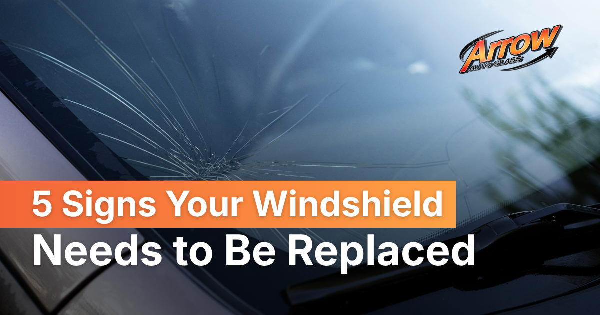 5 Signs Your Windshield Needs to Be Replaced | Arrow Auto Glass